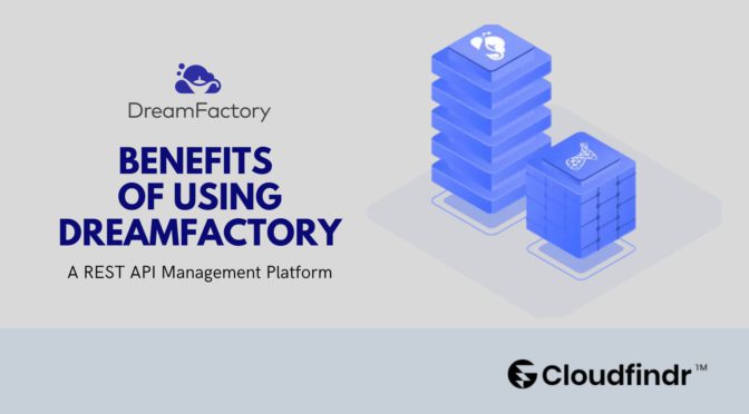 Key Benefits of Using DreamFactory REST API Management Platform