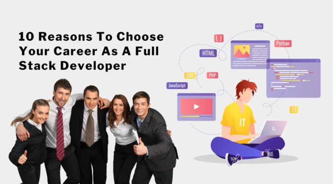 10 Reasons To Choose Your Career As A Full Stack Developer