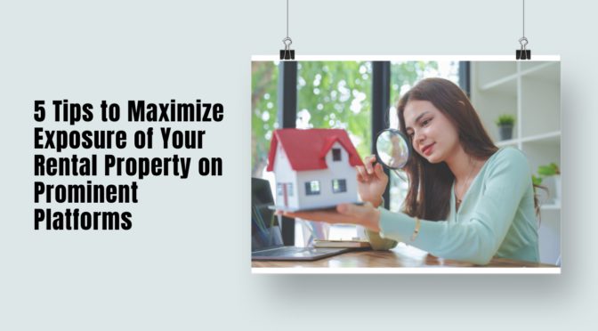 5 Tips to Maximize Exposure of Your Rental Property on Prominent Platforms