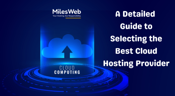 A Detailed Guide to Selecting the Best Cloud Hosting Provider