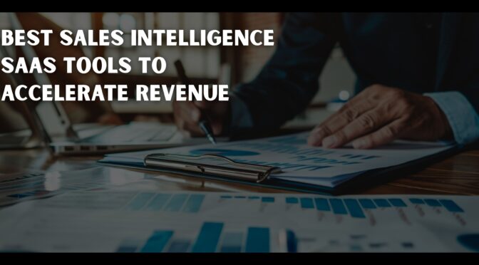 Best Sales Intelligence SaaS Tools to Accelerate Revenue